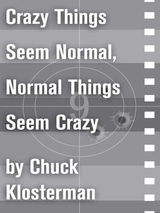 Title details for Crazy Things Seem Normal, Normal Things Seem Crazy by Chuck Klosterman - Wait list